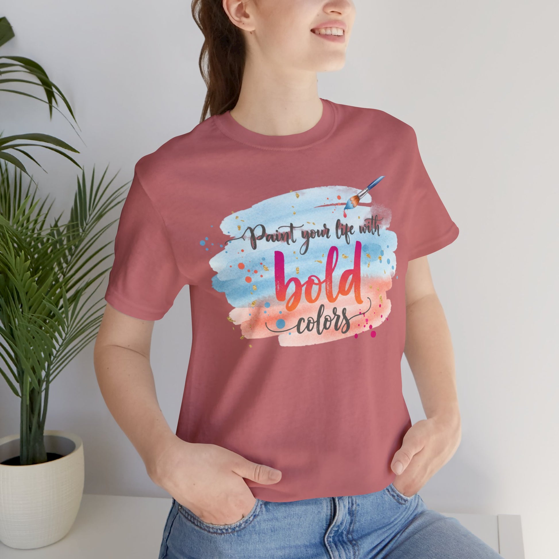 Paint Your Life With Bold Colors T-Shirt Printify
