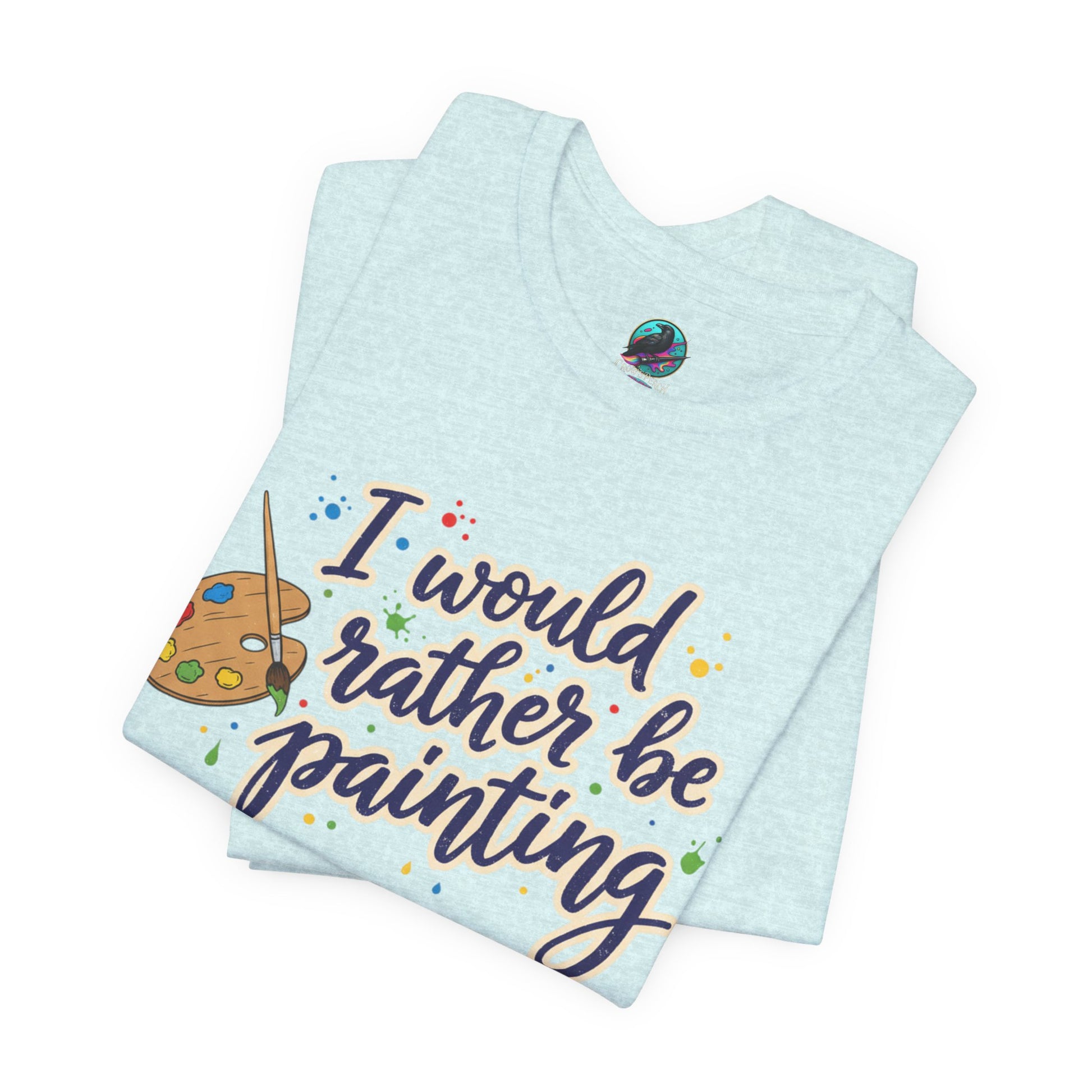 I Would Rather Be Painting T-Shirt – Artist Palette Graphic Tee Printify