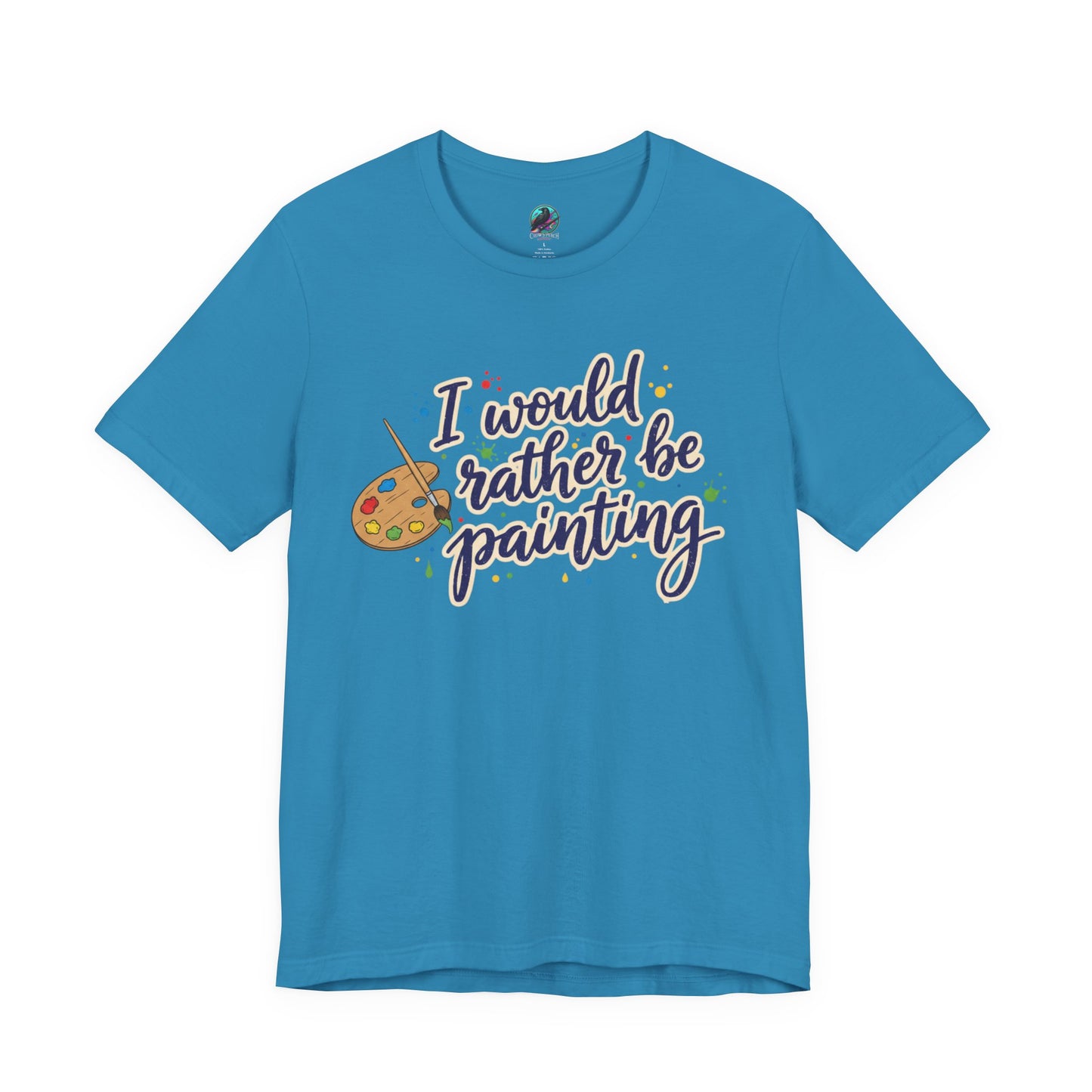 I Would Rather Be Painting T-Shirt – Artist Palette Graphic Tee Printify