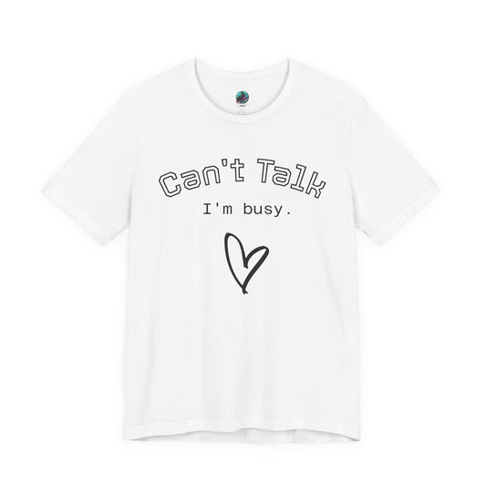 Can't Talk I'm Busy Tee – Cute Heart Graphic Casual T-Shirt Printify