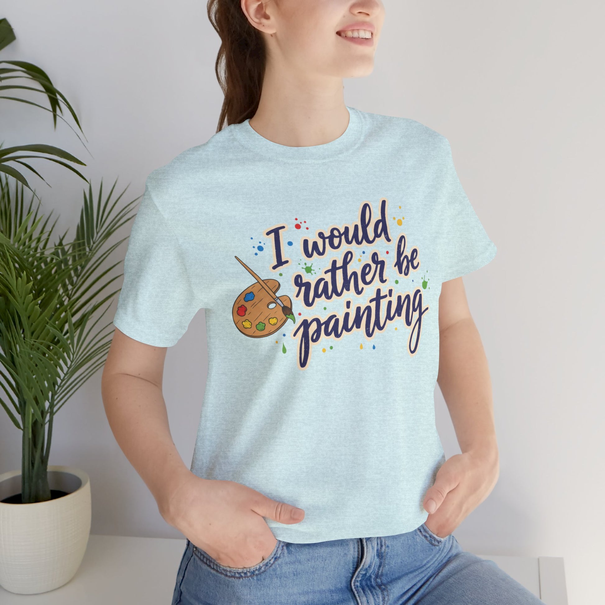 I Would Rather Be Painting T-Shirt – Artist Palette Graphic Tee Printify