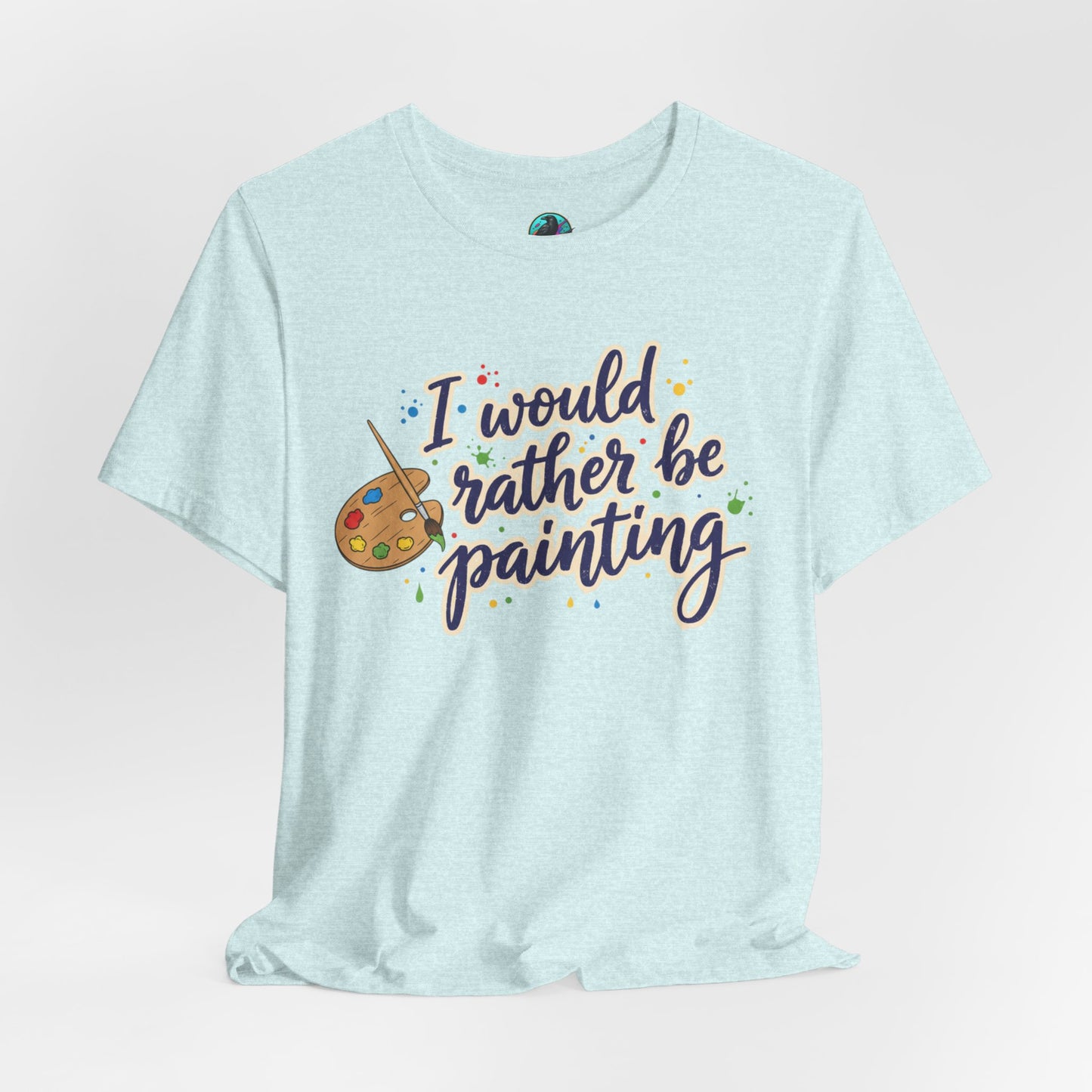 I Would Rather Be Painting T-Shirt – Artist Palette Graphic Tee Printify