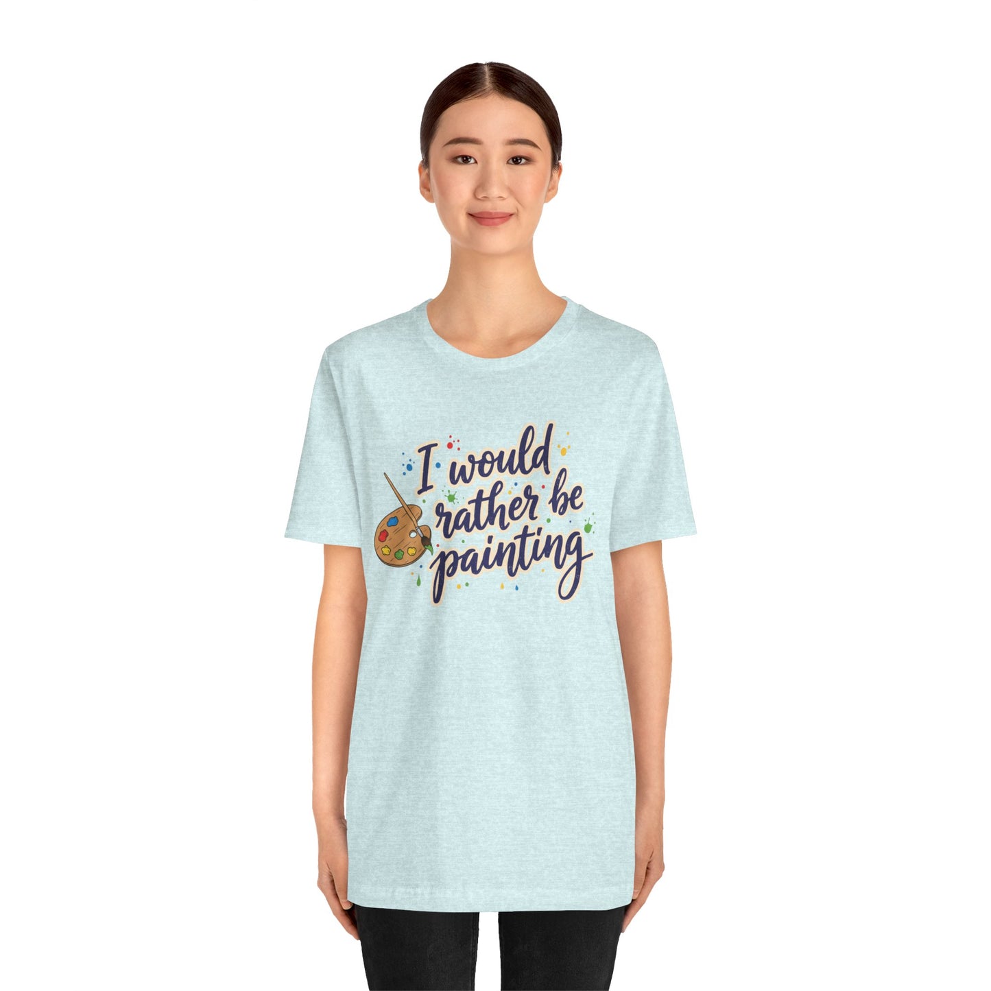 I Would Rather Be Painting T-Shirt – Artist Palette Graphic Tee Printify