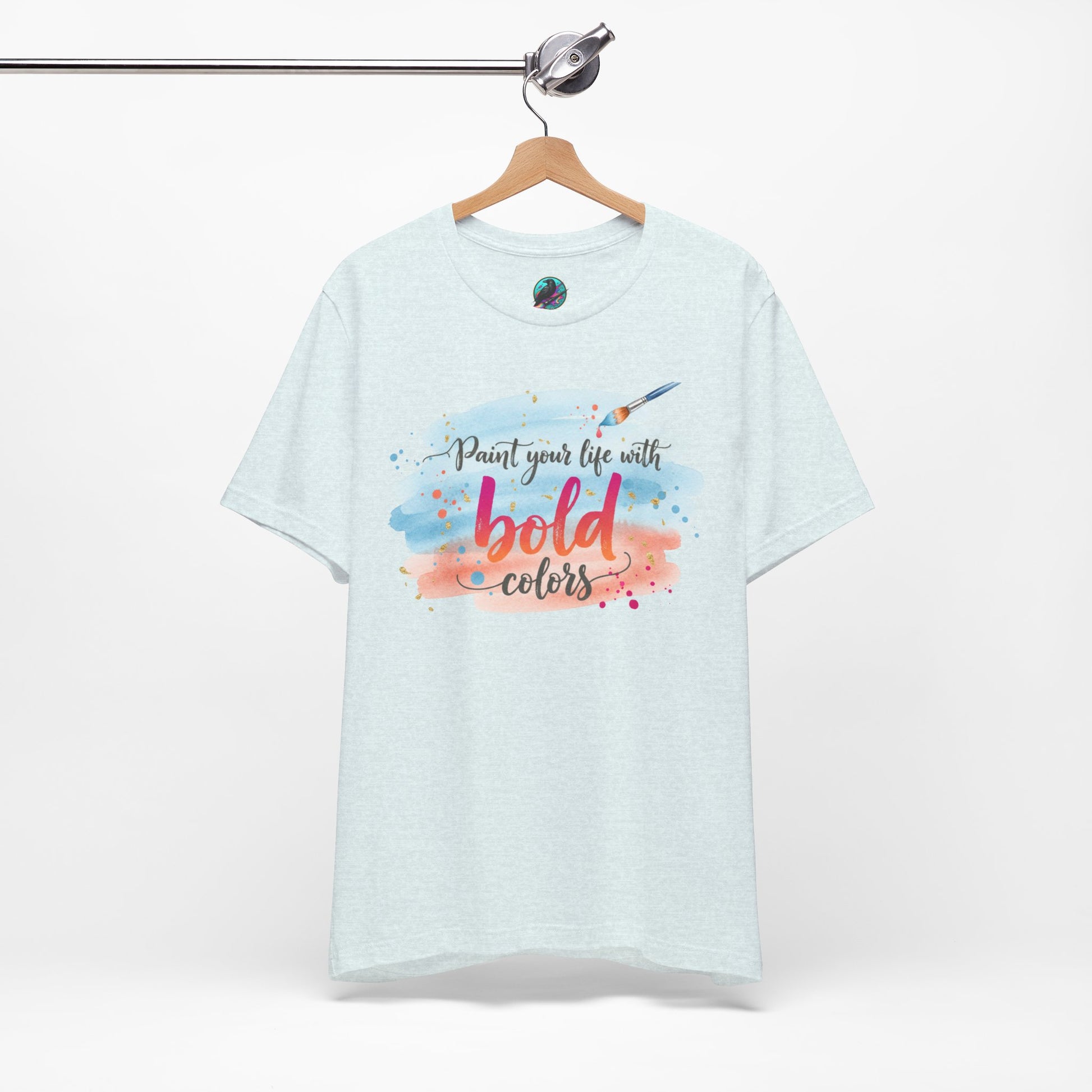 Paint Your Life With Bold Colors T-Shirt Printify