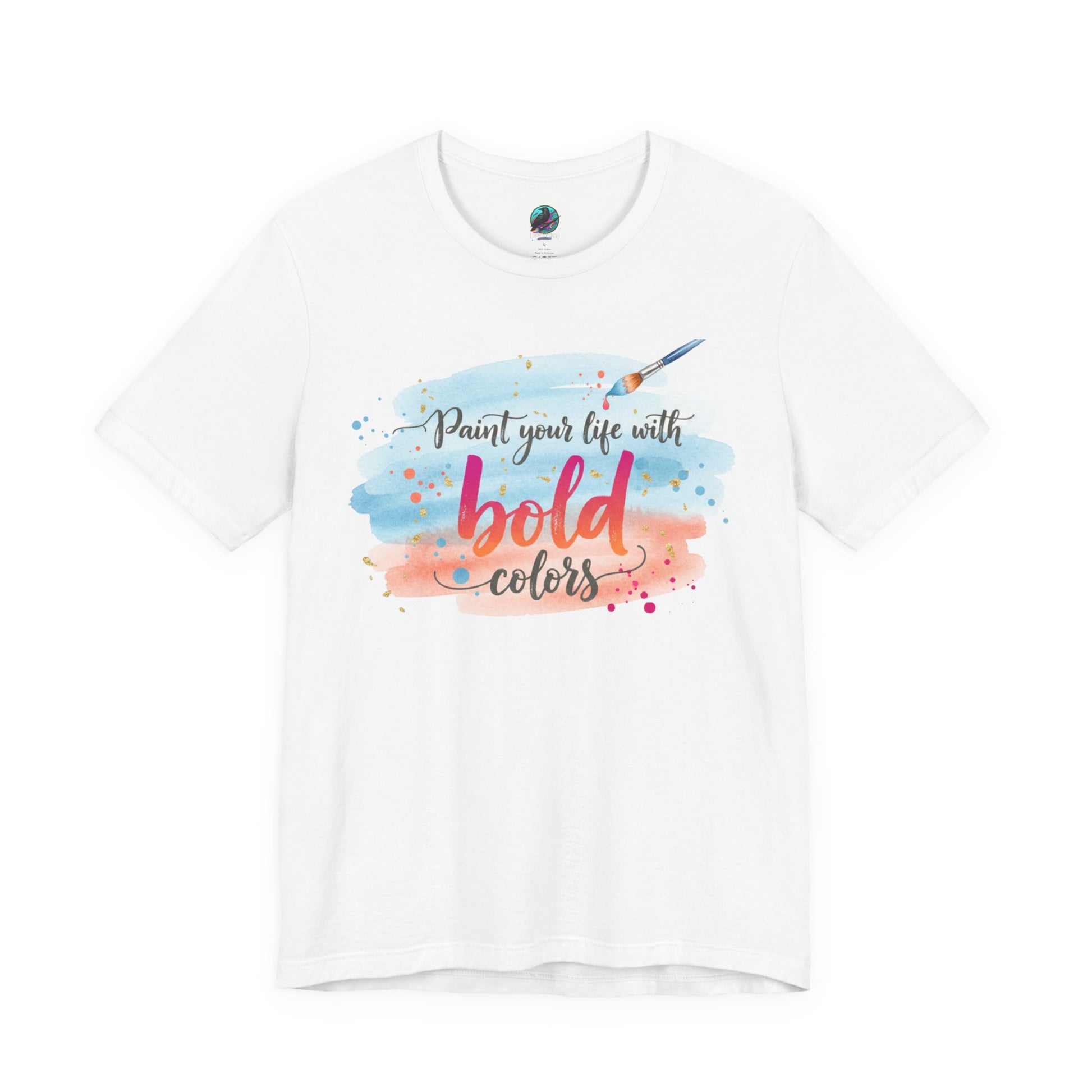 Paint Your Life With Bold Colors T-Shirt Printify