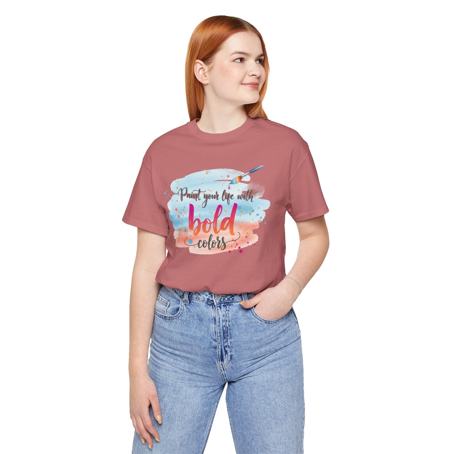 Paint Your Life With Bold Colors T-Shirt Printify