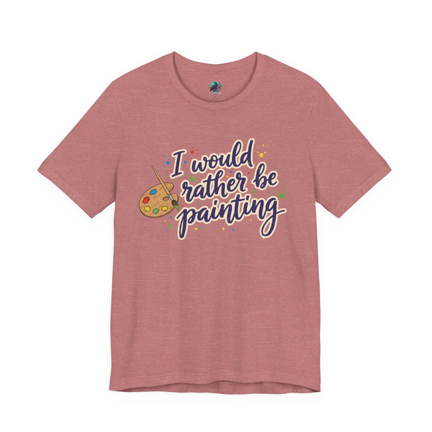 I Would Rather Be Painting T-Shirt – Artist Palette Graphic Tee Printify