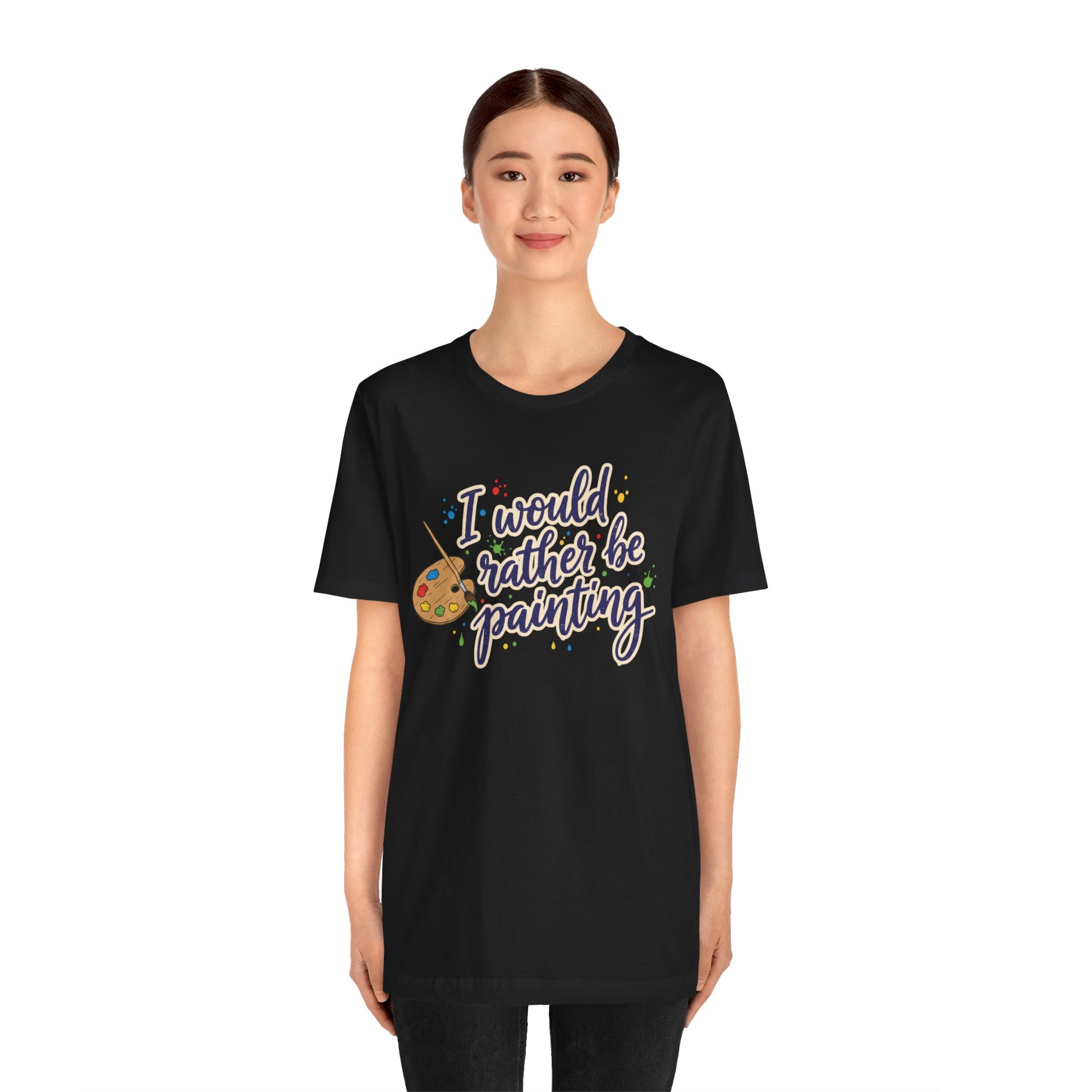 I Would Rather Be Painting T-Shirt – Artist Palette Graphic Tee Printify