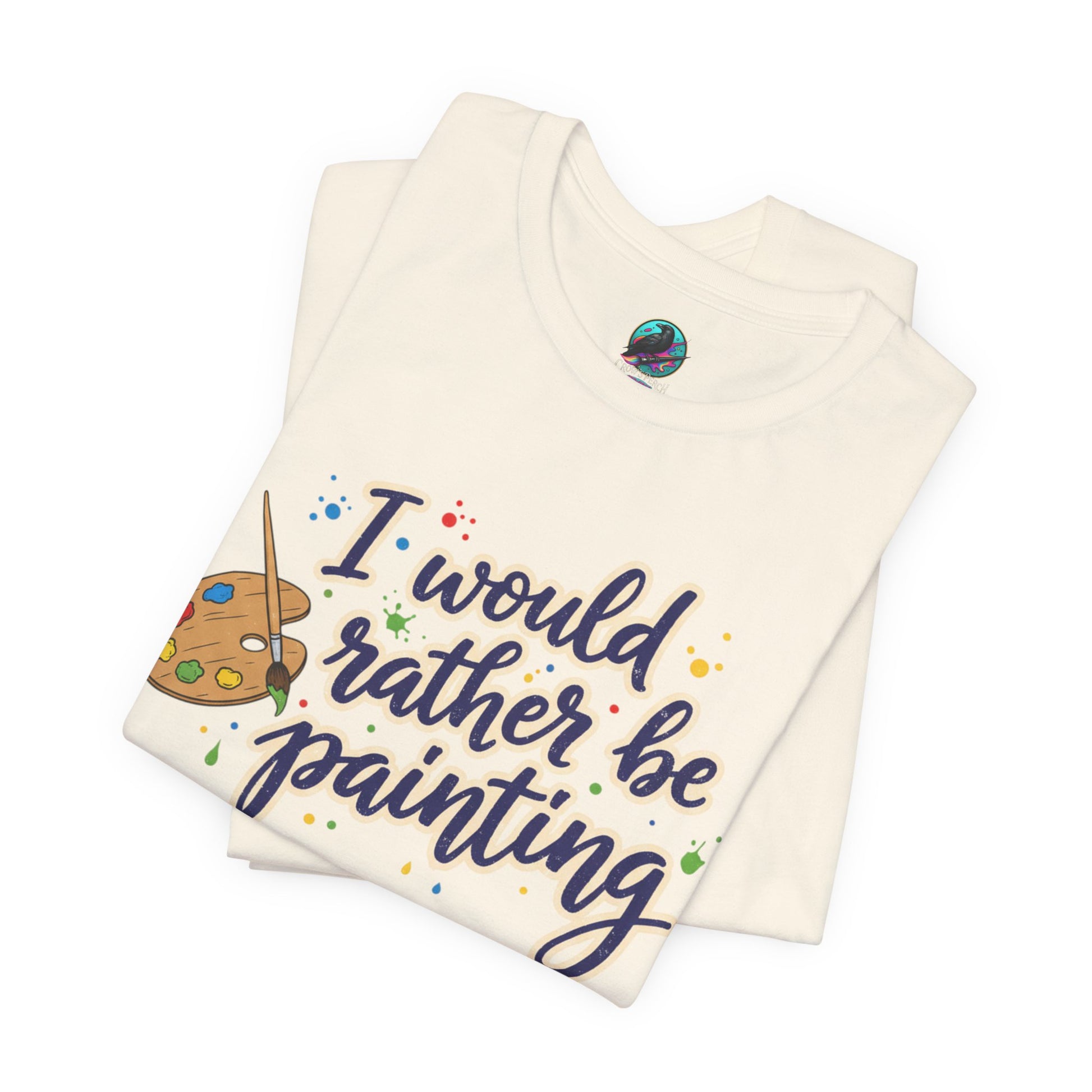 I Would Rather Be Painting T-Shirt – Artist Palette Graphic Tee Printify