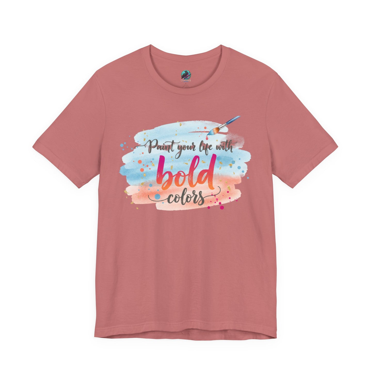 Paint Your Life With Bold Colors T-Shirt Printify
