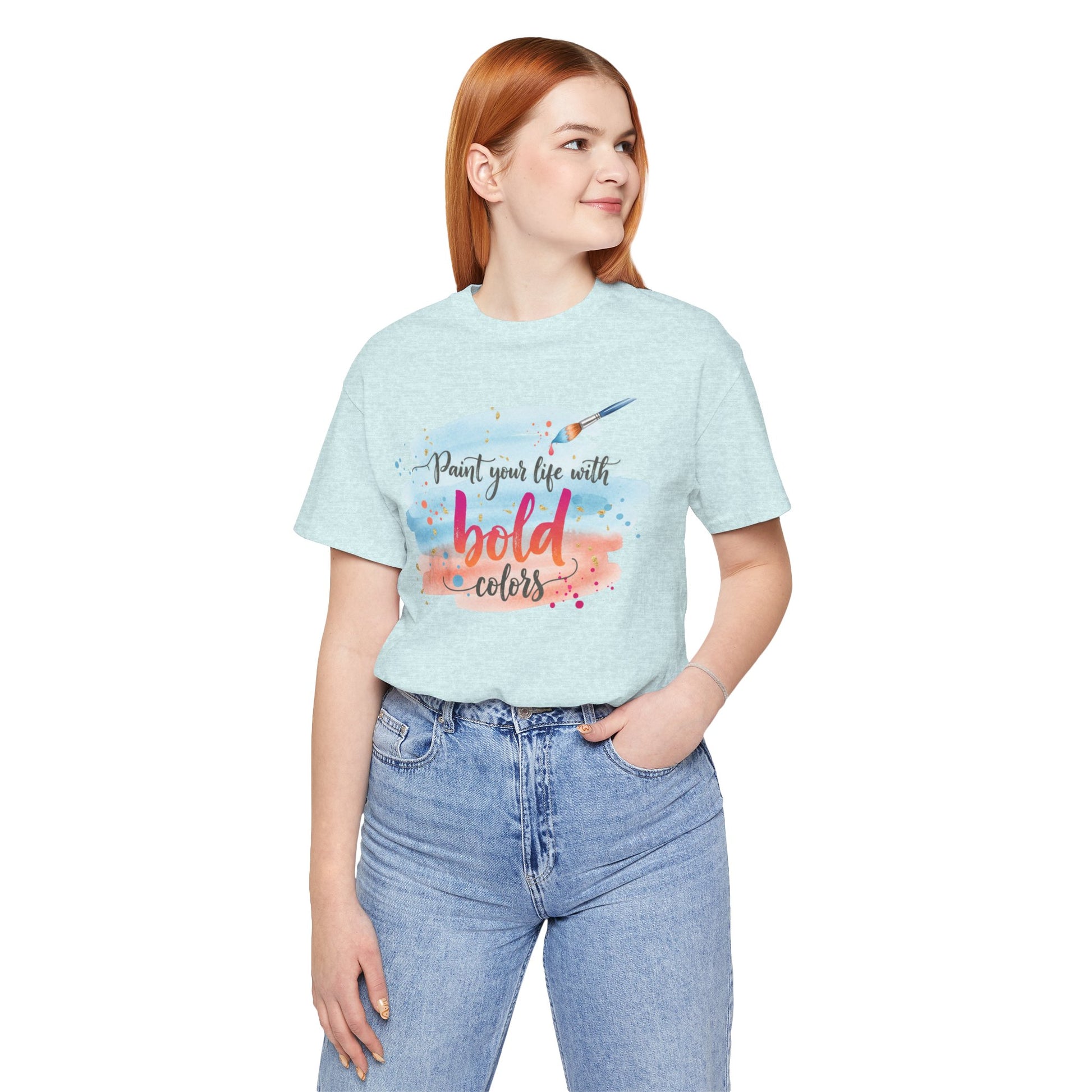 Paint Your Life With Bold Colors T-Shirt Printify