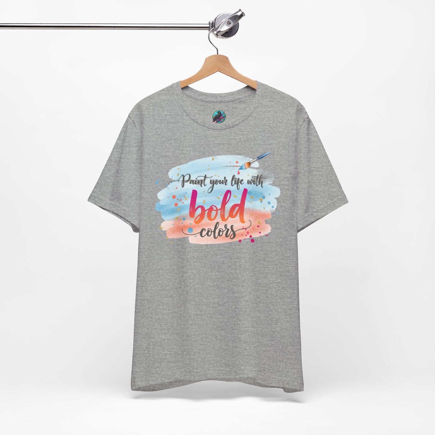 Paint Your Life With Bold Colors T-Shirt Printify