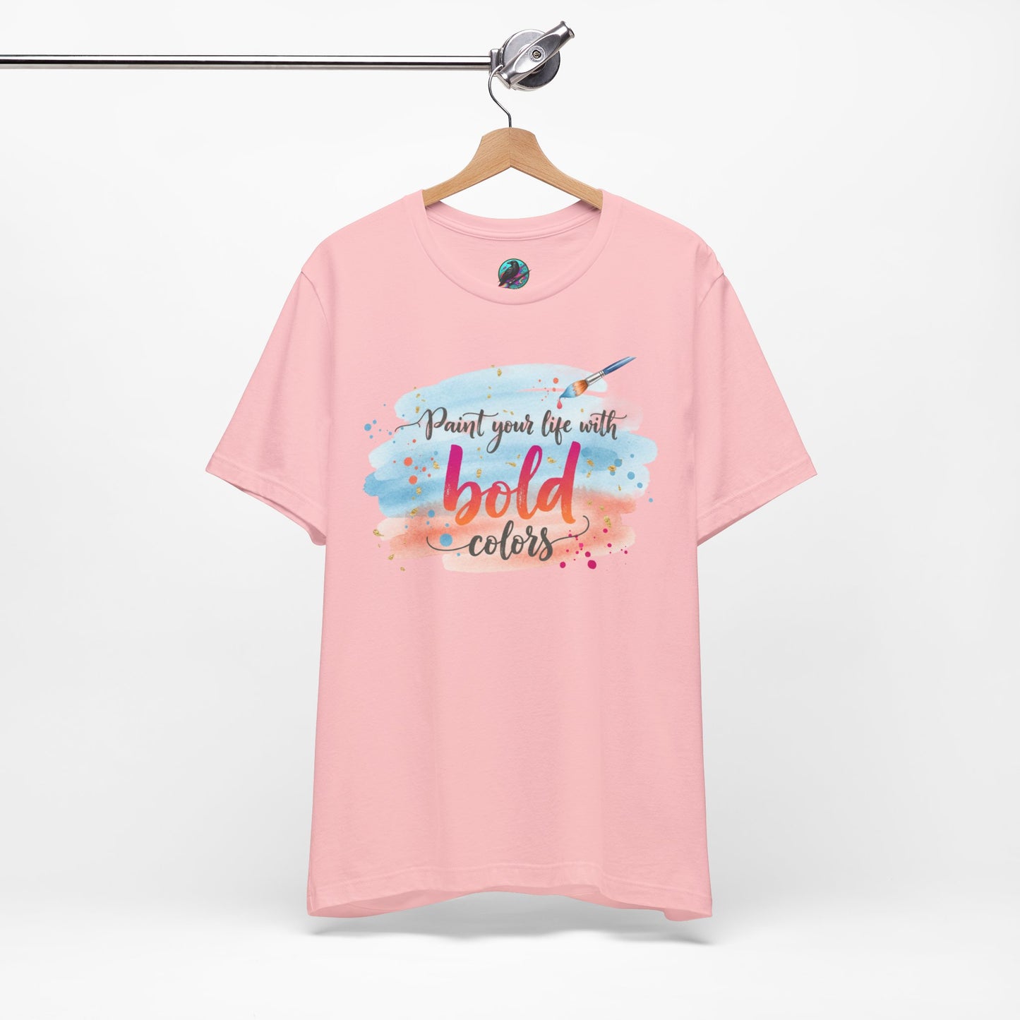 Paint Your Life With Bold Colors T-Shirt Printify