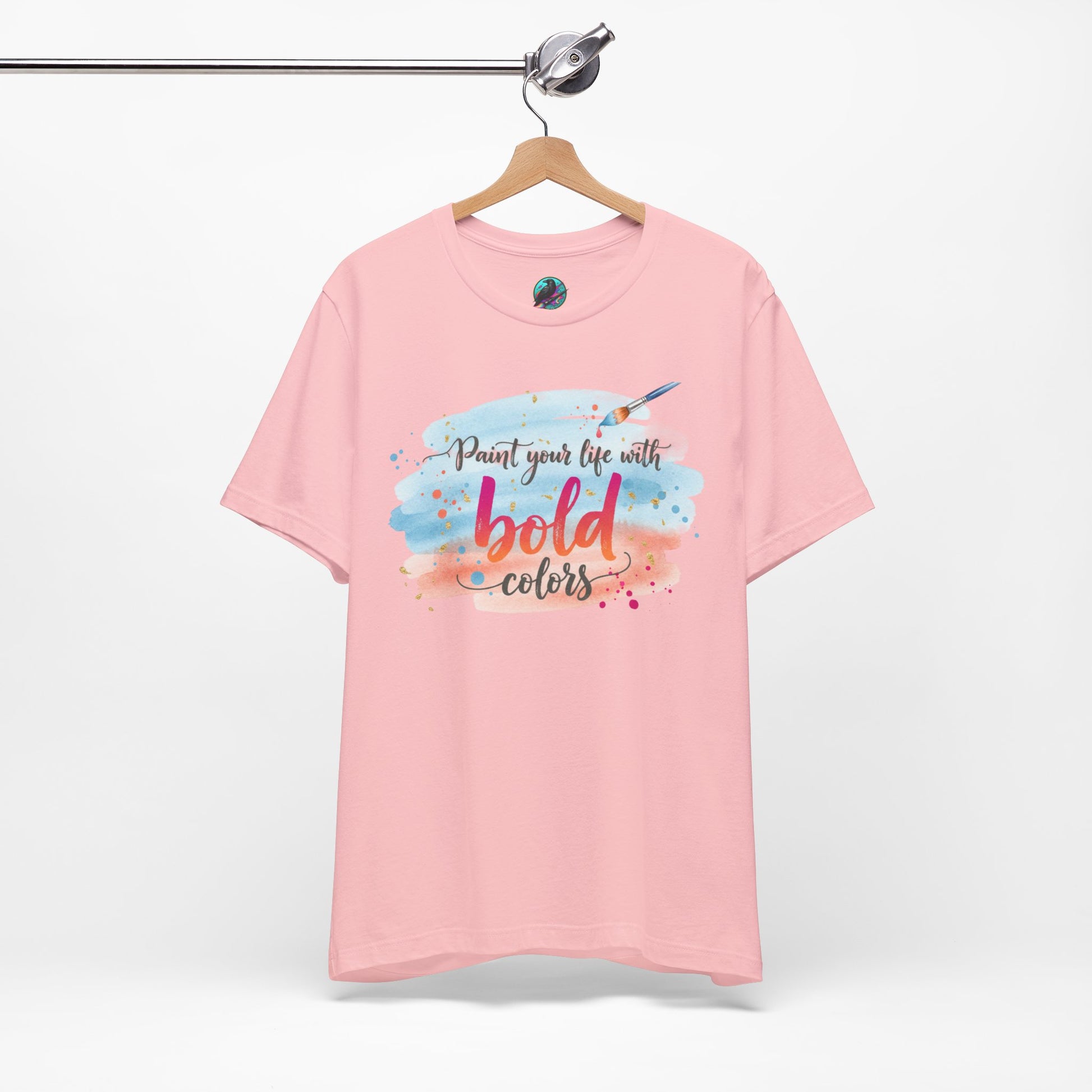 Paint Your Life With Bold Colors T-Shirt Printify
