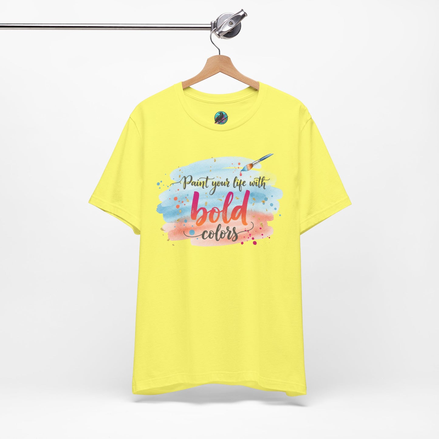 Paint Your Life With Bold Colors T-Shirt Printify