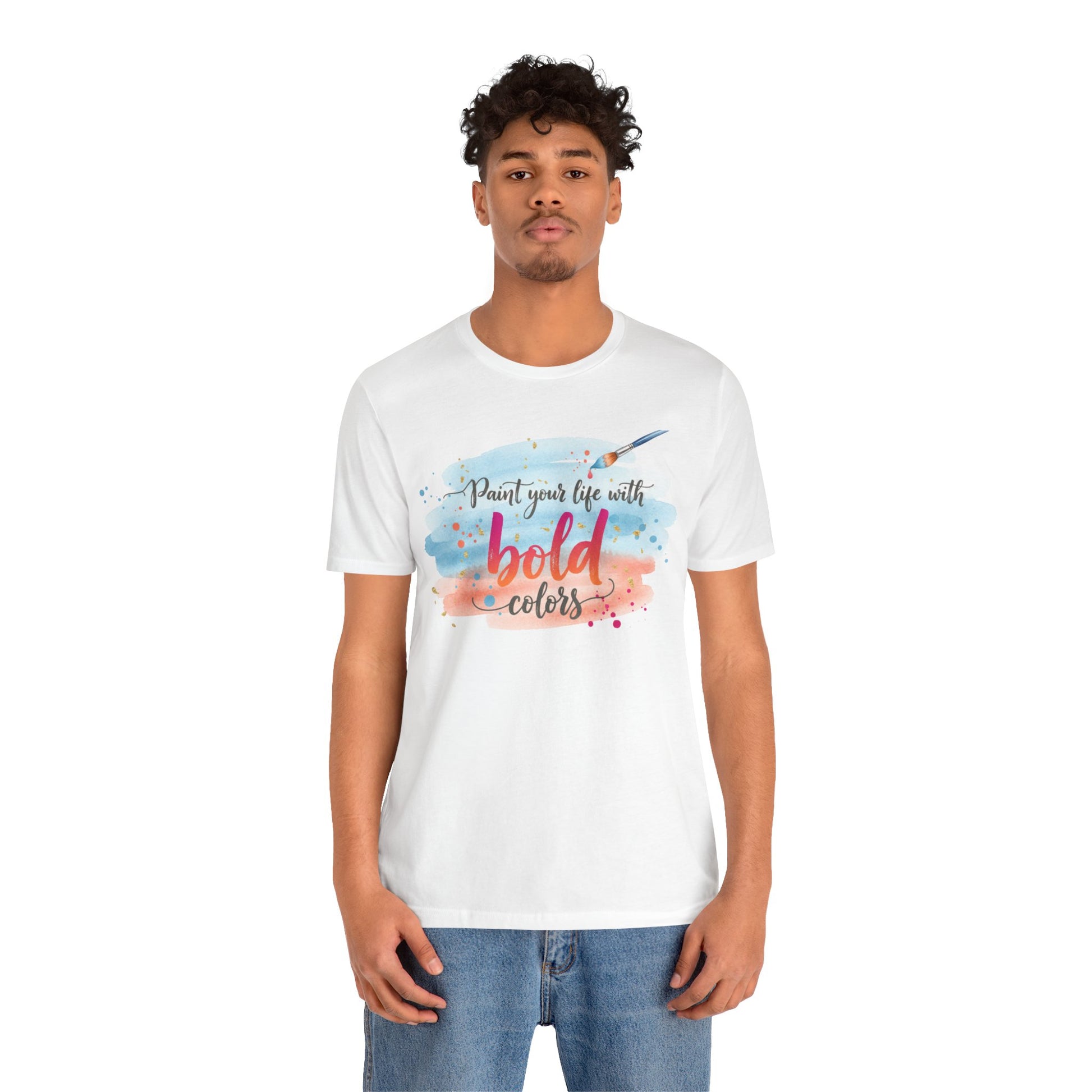 Paint Your Life With Bold Colors T-Shirt Printify
