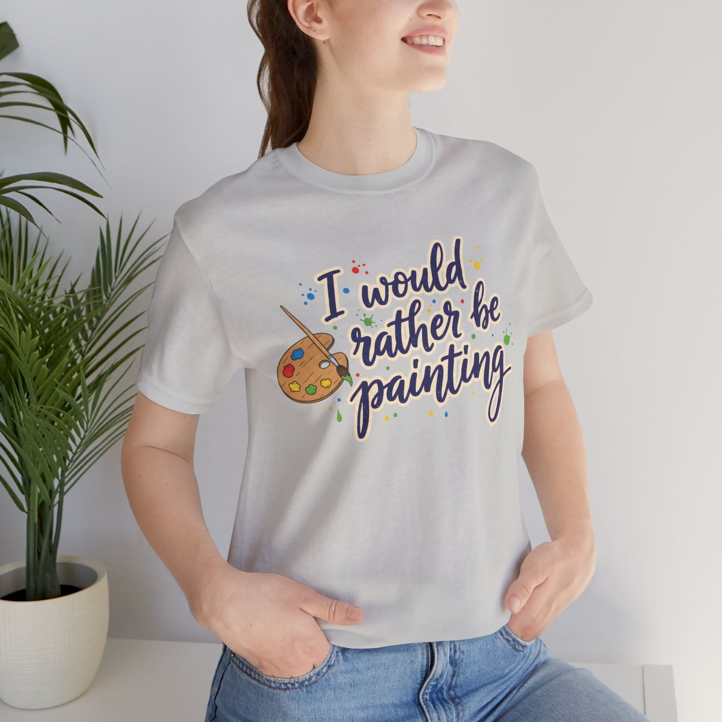 I Would Rather Be Painting T-Shirt – Artist Palette Graphic Tee Printify