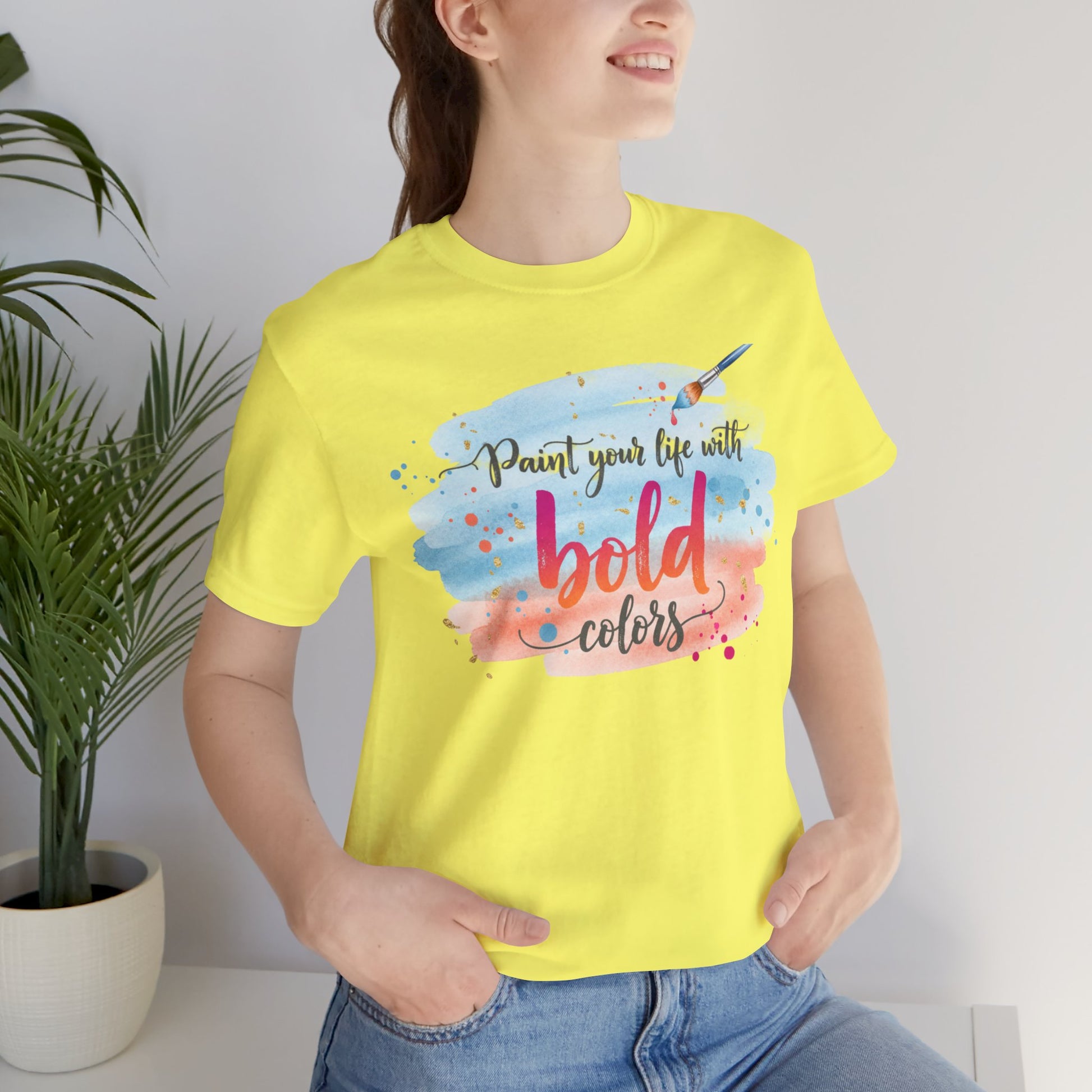Paint Your Life With Bold Colors T-Shirt Printify