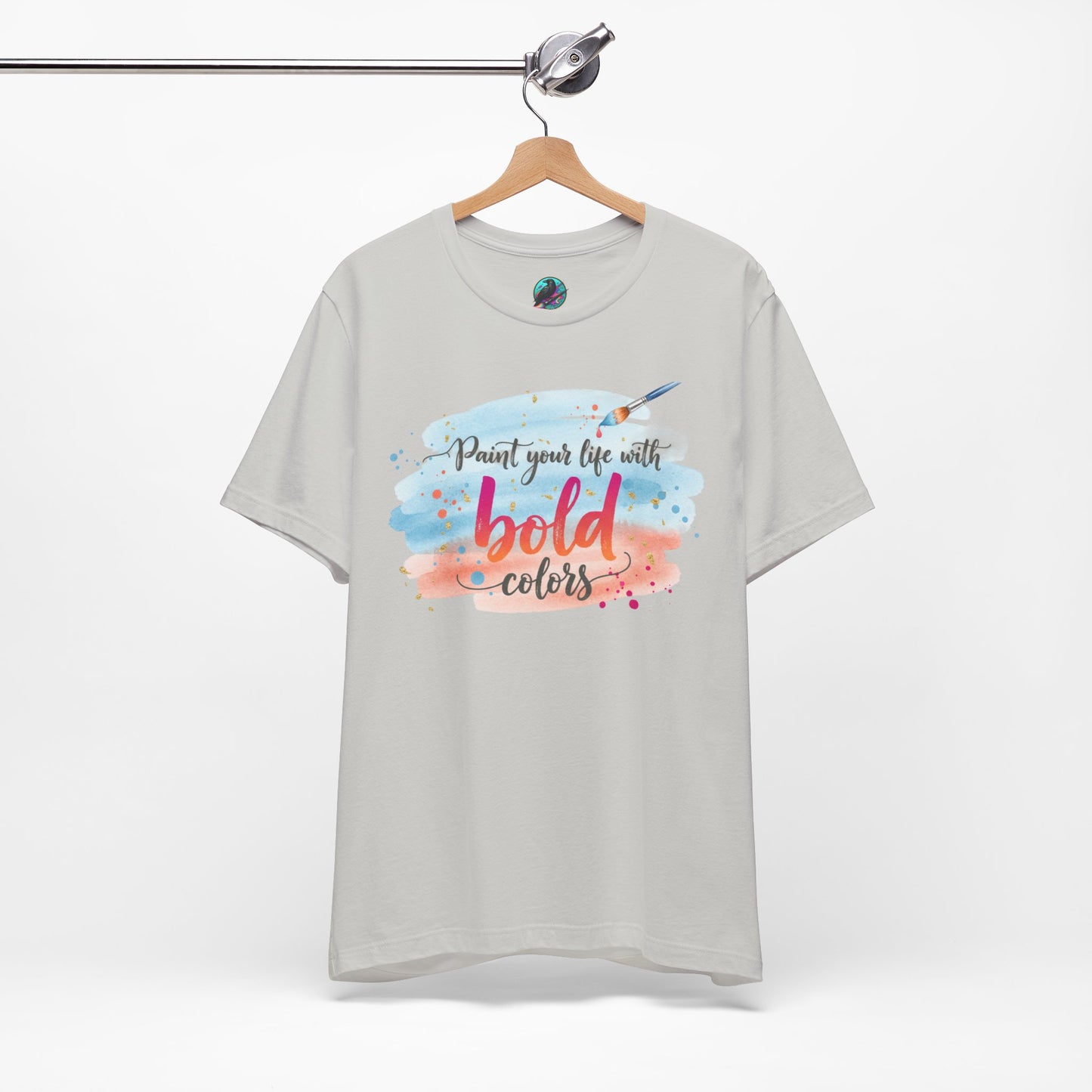 Paint Your Life With Bold Colors T-Shirt Printify
