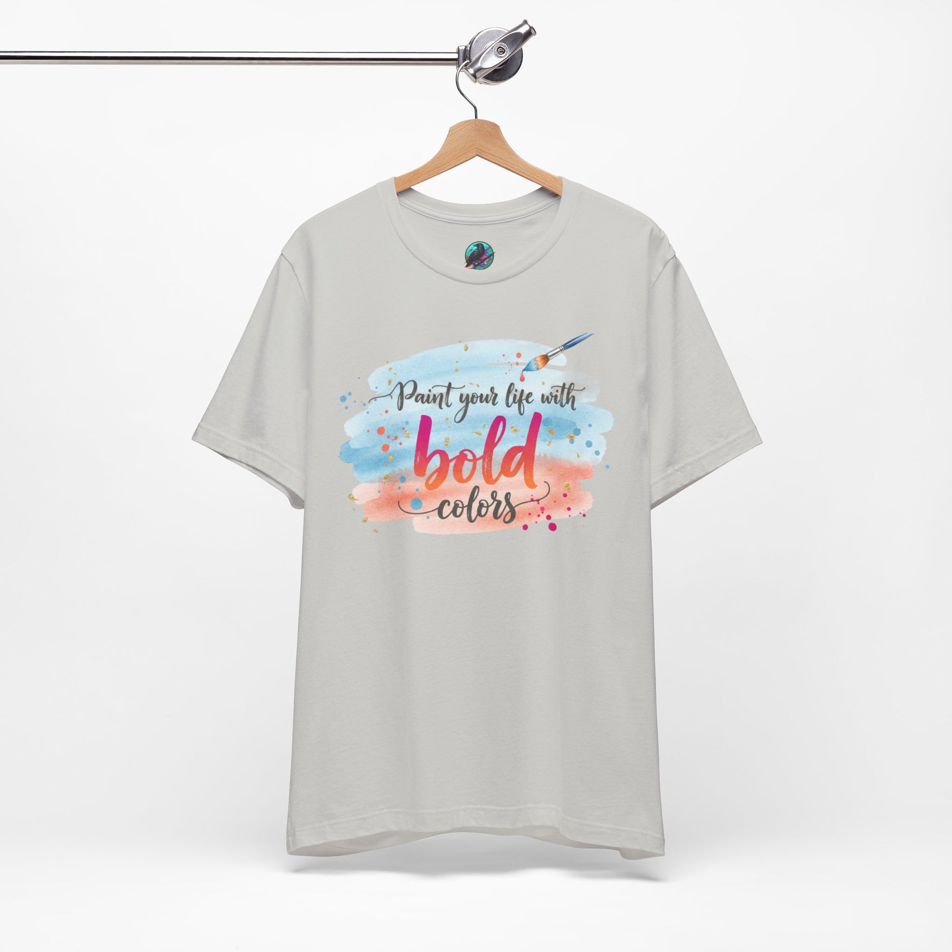 Paint Your Life With Bold Colors T-Shirt Printify