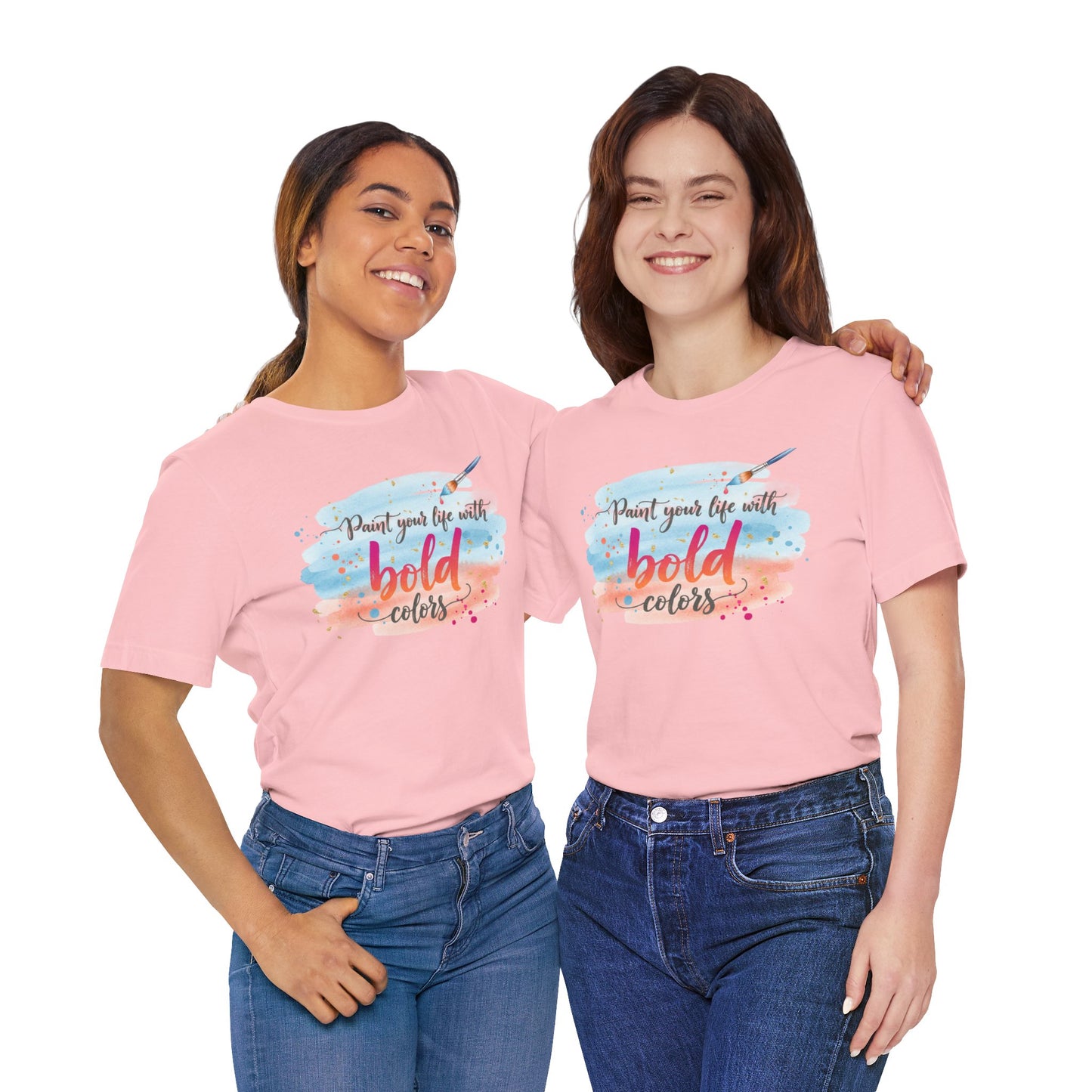 Paint Your Life With Bold Colors T-Shirt Printify