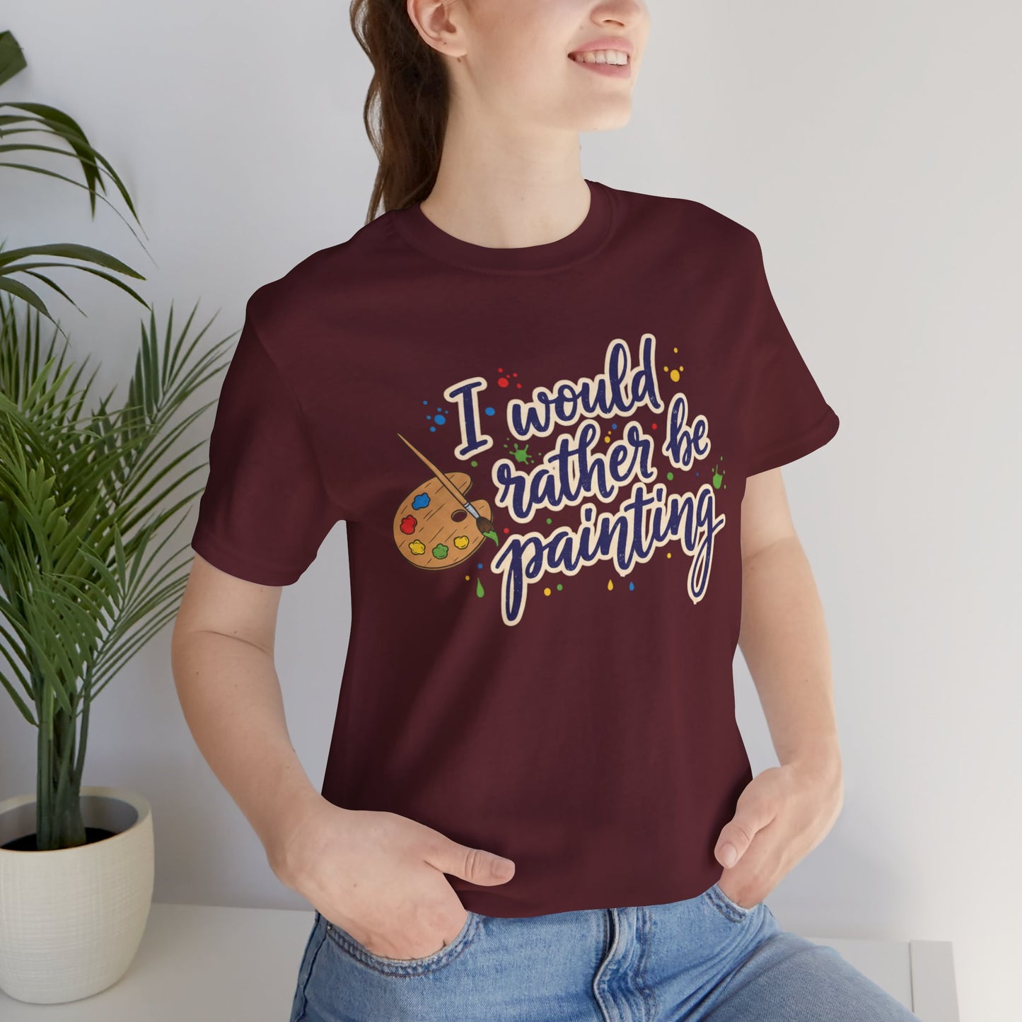 I Would Rather Be Painting T-Shirt – Artist Palette Graphic Tee Printify