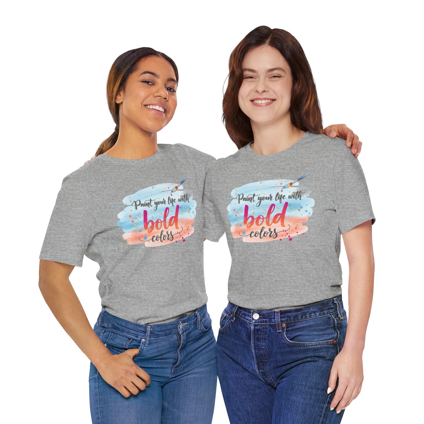 Paint Your Life With Bold Colors T-Shirt Printify