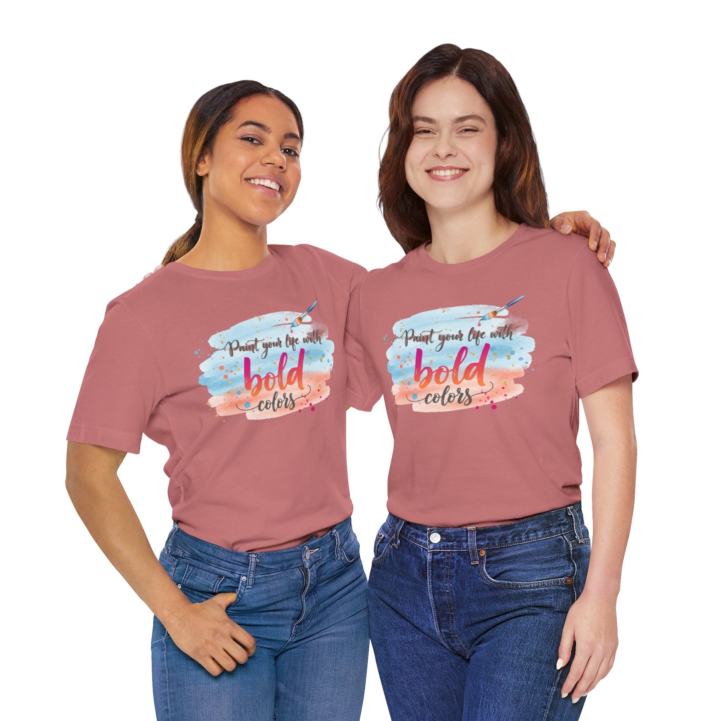 Paint Your Life With Bold Colors T-Shirt Printify