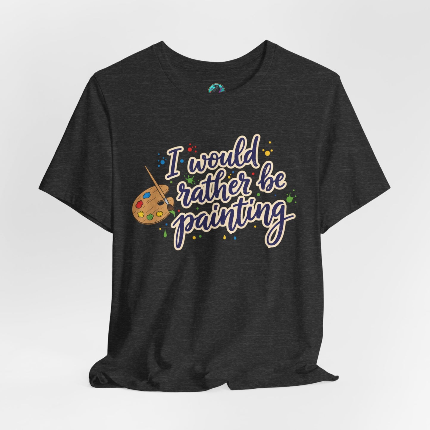 I Would Rather Be Painting T-Shirt – Artist Palette Graphic Tee Printify