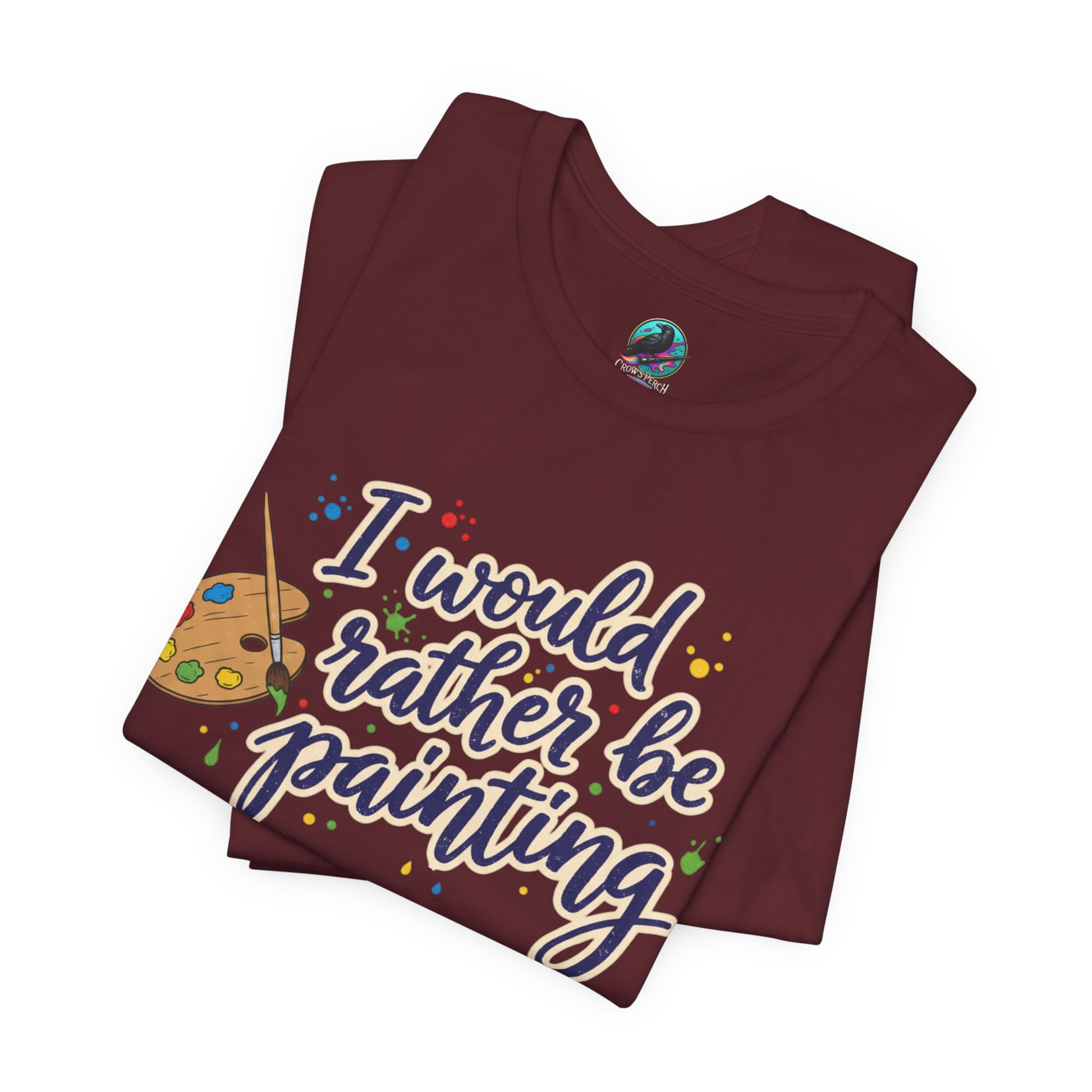 I Would Rather Be Painting T-Shirt – Artist Palette Graphic Tee Printify