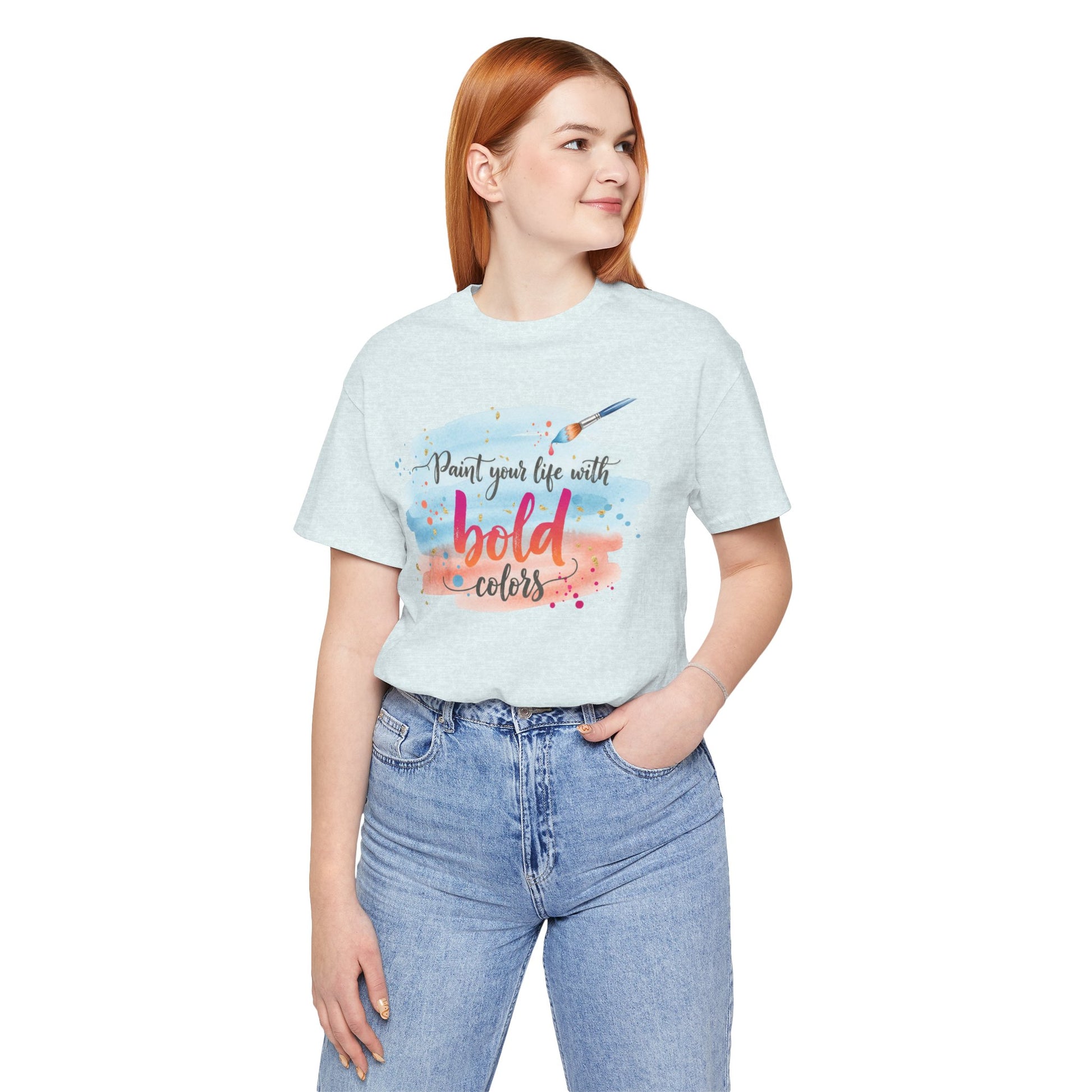 Paint Your Life With Bold Colors T-Shirt Printify