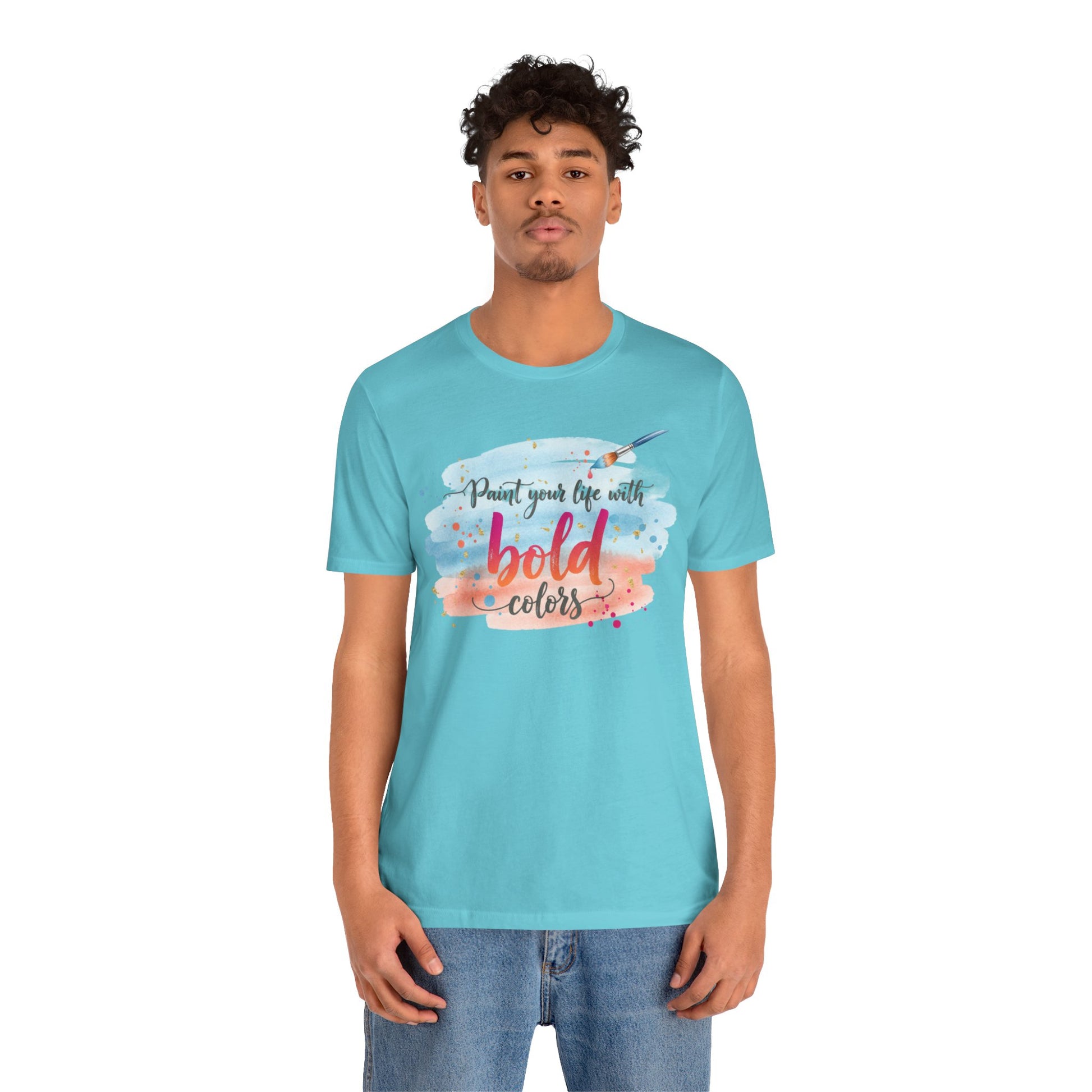 Paint Your Life With Bold Colors T-Shirt Printify