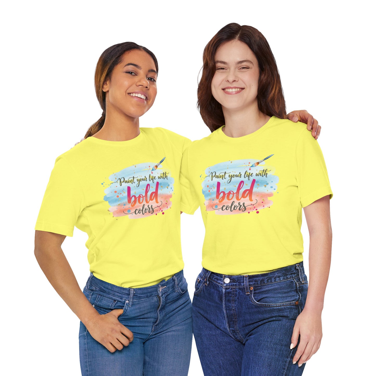 Paint Your Life With Bold Colors T-Shirt Printify