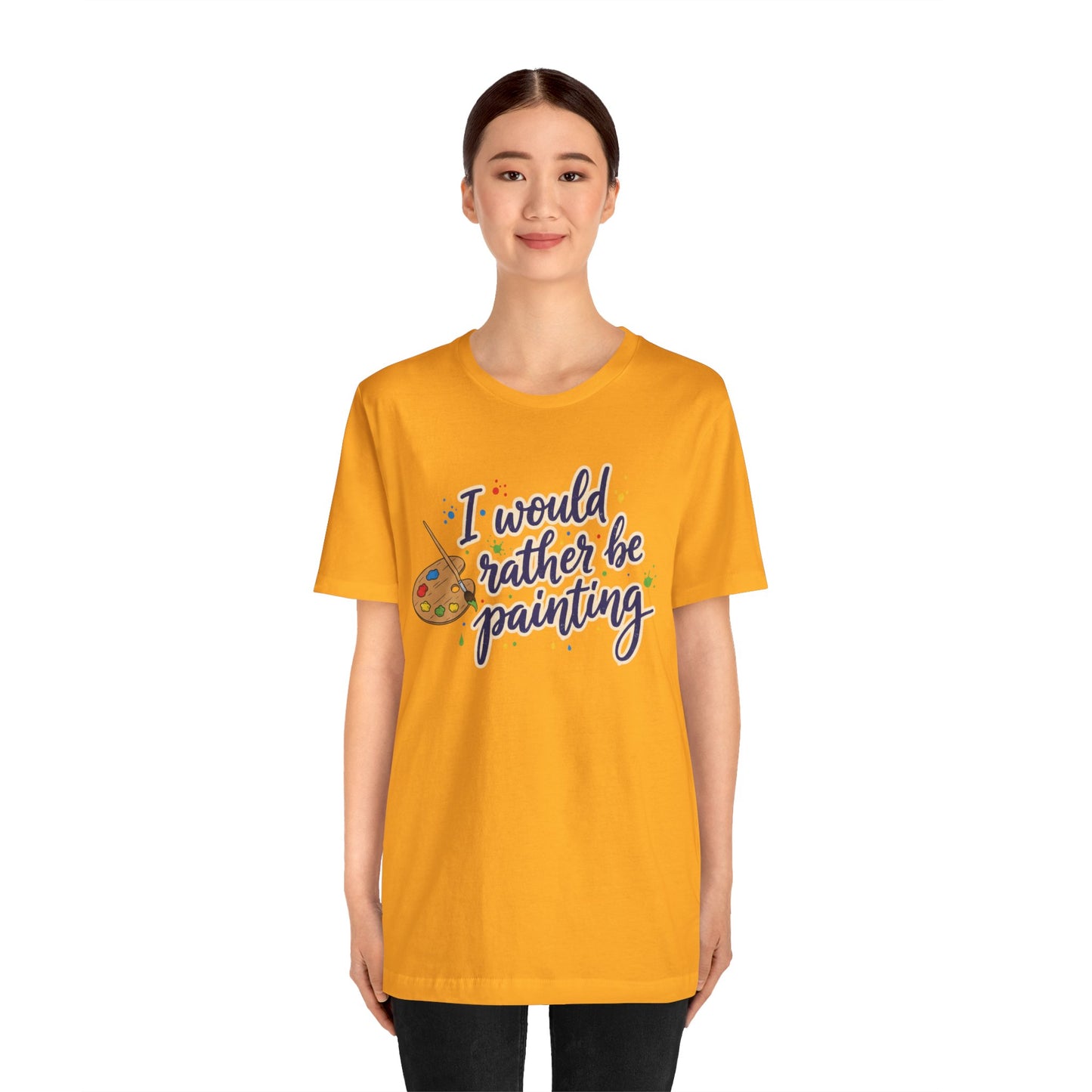 I Would Rather Be Painting T-Shirt – Artist Palette Graphic Tee Printify