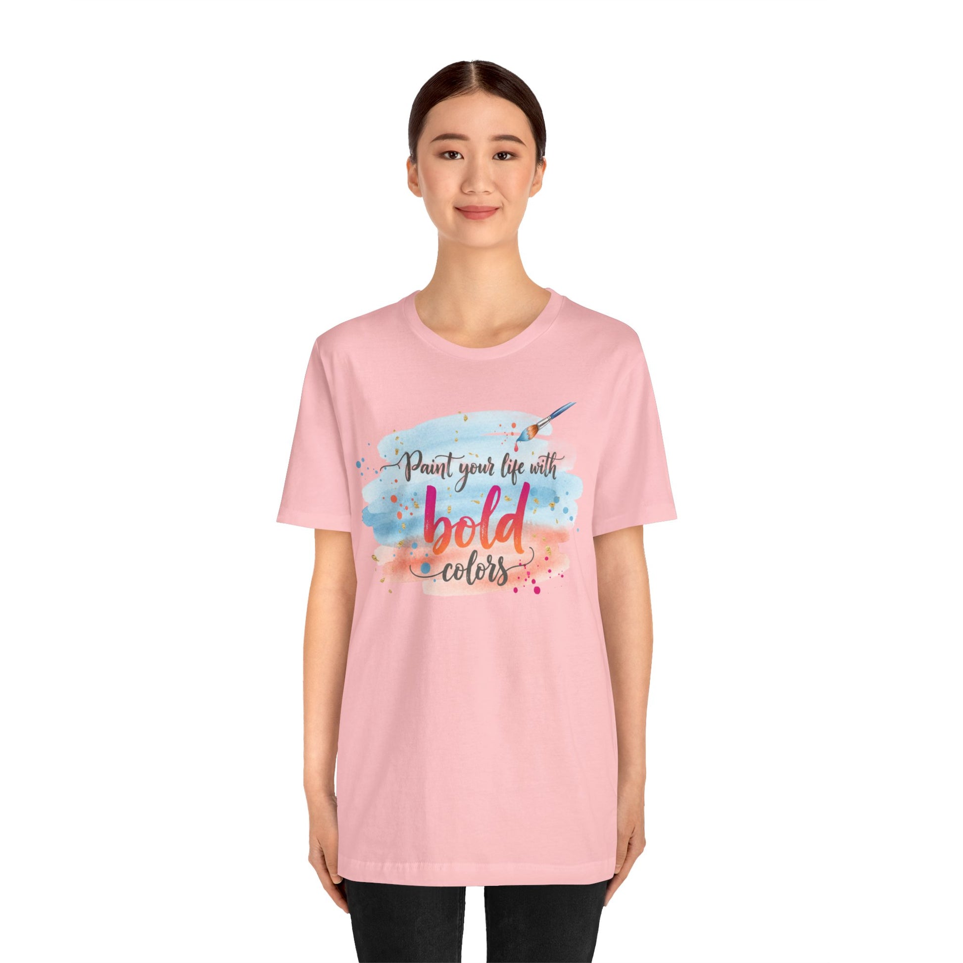 Paint Your Life With Bold Colors T-Shirt Printify