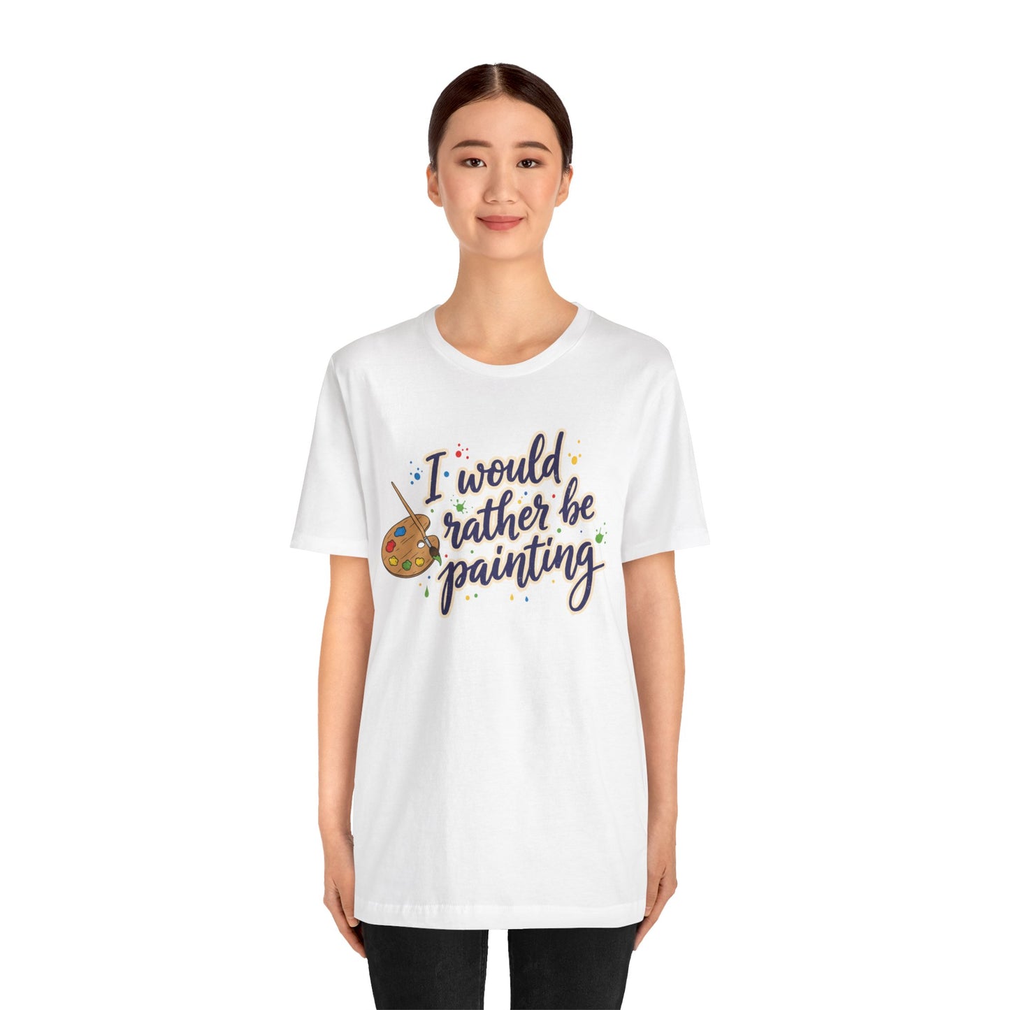 I Would Rather Be Painting T-Shirt – Artist Palette Graphic Tee Printify