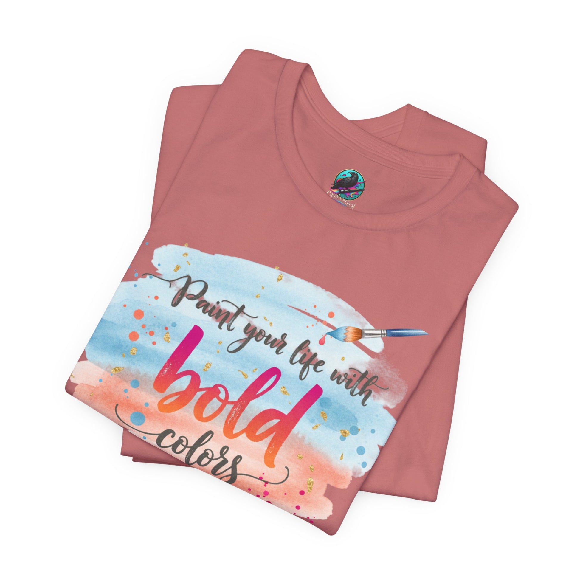 Paint Your Life With Bold Colors T-Shirt Printify